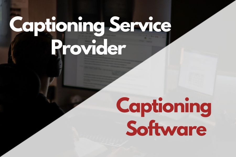 Captioning service provider vs captioning software